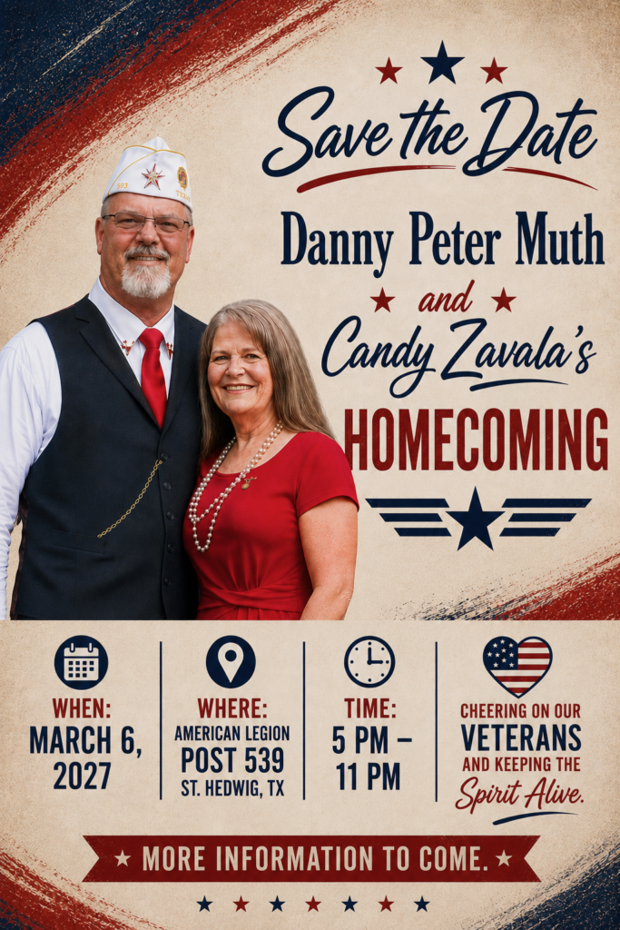 Commander Danny Muth and Candy Zavala's Homecoming - March 6, 2027, Post 539, St. Hedwig, TX, 5-11pm